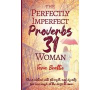 Tara Beattie The Perfectly Imperfect Proverbs 31 Woman (Tascabile)