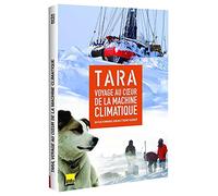 Tara expeditions : voyage au coeur de la machine climatique