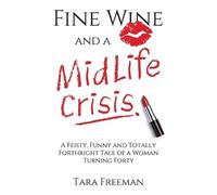 Tara Freeman Fine Wine and a MidLife Crisis (Tascabile)