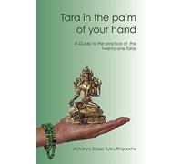 Tara in the palm of your hand: A guide to the practice of the twenty-one Taras according to the Mahasiddha Surya Gupta tradition