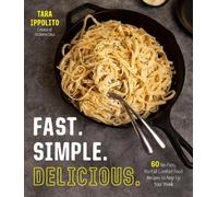 Tara Ippolito Fast. Simple. Delicious. (Tascabile)