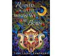 Tara Isabel Zambrano Ruined a Little When We Are Born (Tascabile)