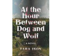 Tara Ison At the Hour Between Dog and Wolf (Tascabile)