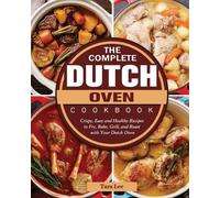 Tara Lee The Complete Dutch Oven Cookbook (Tascabile)