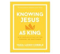 Tara-Leigh Cobble Knowing Jesus as King (Tascabile)
