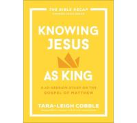 Tara-Leigh Cobble . Knowing Jesus as King (Tascabile)