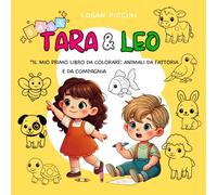 Tara & Leo (baby) il mio primo libro da colorare: animali da fattoria e da compagnia