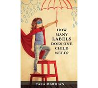 Tara Mardian How Many Labels Does One Child Need? (Tascabile)