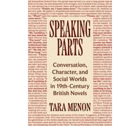 Speaking Parts: Conversation, Character, and Social Worlds in Nineteenth-Century British Novels