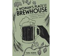 Tara Nurin A Woman's Place Is in the Brewhouse (Tascabile)