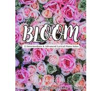 Tara O'Brien Bloom Intermediate and Advanced Lyrical Piano Solo Collection | Contemporary Classical Piano Sheet Music: 12 Original Lyrical, New Age, ... and Advanced Pianists | Piano Music Book
