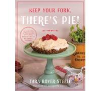 Tara Royer Steele Keep Your Fork, There's Pie (Copertina rigida)