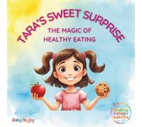 Tara’s Sweet Surprise : The Magic of Healthy Eating: A Story About Healthy Eating and Balance