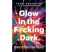 Tara Schuster Glow in the Fcking Dark (Tascabile)
