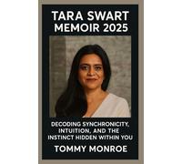 TARA SWART MEMOIR 2025: Decoding Synchronicity, Intuition, and the Instinct Hidden Within You