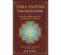Tara Tantra For Beginners: Protection, Speech, and Clarity Through the Star Goddess: 4