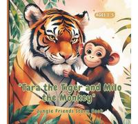 "Tara the Tiger and Milo the Monkey": A Sweet Jungle Adventure About Friendship, Helping Others, and Big Jungle Fun - Perfect for Ages 3-5