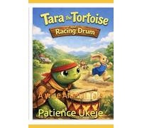 Tara the Tortoise and the Racing Drum: A wise Animal Tale