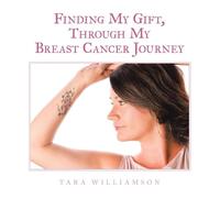 Tara Williamson Finding My Gift, Through My Breast Cancer Jou (Copertina rigida)