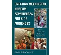 Tara Young Creating Meaningful Museum Experiences for K-12 Audiences (Tascabile)