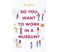 Tara Young So You Want to Work in a Museum? (Copertina rigida)