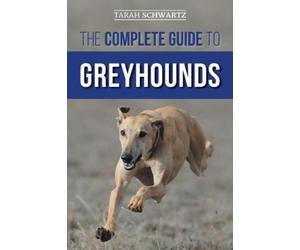 Tarah Schwartz Schwartz Tarah The Complete Guide to Greyhounds (Tascabile)