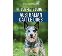 Tarah Schwartz The Complete Guide to Australian Cattle Dogs (Copertina rigida)