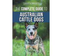 Tarah Schwartz The Complete Guide to Australian Cattle Dogs (Tascabile)