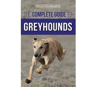 Tarah Schwartz The Complete Guide to Greyhounds (Copertina rigida)