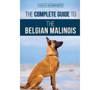 Tarah Schwartz The Complete Guide to the Belgian Malinois (Tascabile)