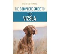 Tarah Schwartz The Complete Guide to the Vizsla (Copertina rigida)