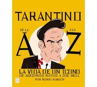 Tarantino de la A a la Z: La vida de un icono: de Asesinos natos a Zoe Bell