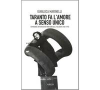Taranto fa l'amore a senso unico - Marinelli Gianluca