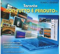 Libri Scherma Franco - Taranto Non Tutto E Perduto. Raccolta Di Immagini Dell'au