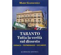 Taranto. Tutta la verità sul dissesto. Cronaca, testimonianze, documenti