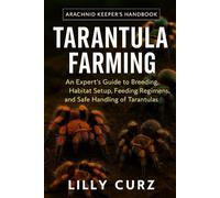 TARANTULA FARMING: An Expert’s Guide to Breeding, Habitat Setup, Feeding Regimens, and Safe Handling of Tarantulas.