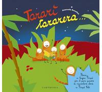 Tararì tararera... Storia in lingua Piripù per il puro piacere di raccontare storie ai Piripù Bibi. Ediz. a colori