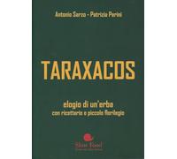Taraxacos. Elogio di un'erba con ricettario e piccolo florilegio