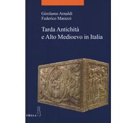 Tarda antichità e alto Medioevo in Italia - Arnaldi Girolamo, Marazzi Federico