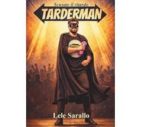 TARDERMAN: Scusate il ritardo