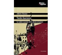 Tardo fascismo. Le radici razziste delle destre al potere - Toscano Alberto
