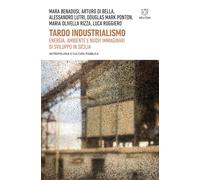 Tardo industrialismo. Energia, ambiente e nuovi immaginari di sviluppo in ...