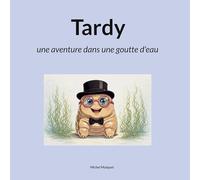 Tardy: une aventure dans une goutte d'eau