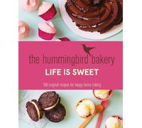 The Hummingbird Bakery Life is Sweet: 100 original recipes for happy home baking