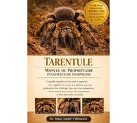 TARENTULE MANUEL DU PROPRIÉTAIRE D'ANIMAUX DE COMPAGNIE: Ce guide complet sur les soins à apporter aux mygales, leur santé, leur habitat , leur ... leurs interactions..plus encore est inclus.
