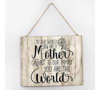 Targa da parete in legno con scritta in lingua inglese "To the world you are a mother but to our family you are the world" (lingua italiana non garantita), 25,4 x 30,5 cm, decorazione artistica da