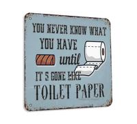 Targa decorativa con scritta in lingua inglese "You Never Know What You Have Until It's Gone Like Toilet Paper 30,5 x 30,5 cm, stile vintage, decorazione per casa, camera da letto, fattoria, bagno, WC