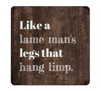 Targa decorativa in metallo con scritta "Like A Lame Man's Legs That Hang Limp Home Decor Garage Signs for Gate Cabin Garage Art Poster Regalo per Cortile 30,5 x 30,5 cm