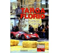 Targa Florio. Un'epopea del Novecento. Ediz. illustrata