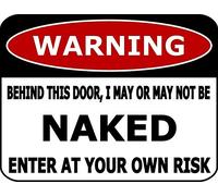 Targa in alluminio con scritta in lingua inglese "Warning Behind This Door I May or May Not Be Naked Enter at Your Own Risk", per casa, bar, cucina, pub, decorazione da parete, 30,5 x 20,3 cm